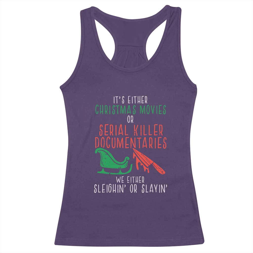 Funny Christmas Sleigh Or Slay Racerback Tank Top Xmas Movies Or Serial Killer Documentaries Either Sleighing Or Slaying TS02 Purple Print Your Wear