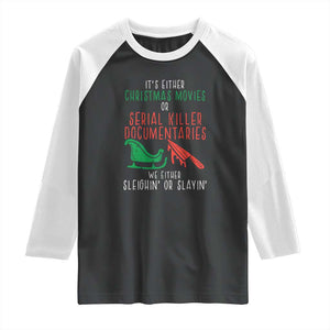 Funny Christmas Sleigh Or Slay Raglan Shirt Xmas Movies Or Serial Killer Documentaries Either Sleighing Or Slaying TS02 Black White Print Your Wear