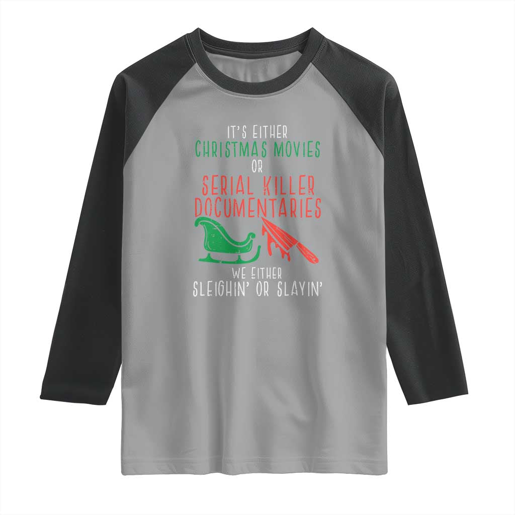 Funny Christmas Sleigh Or Slay Raglan Shirt Xmas Movies Or Serial Killer Documentaries Either Sleighing Or Slaying TS02 Sport Gray Black Print Your Wear