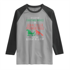 Funny Christmas Sleigh Or Slay Raglan Shirt Xmas Movies Or Serial Killer Documentaries Either Sleighing Or Slaying TS02 Sport Gray Black Print Your Wear