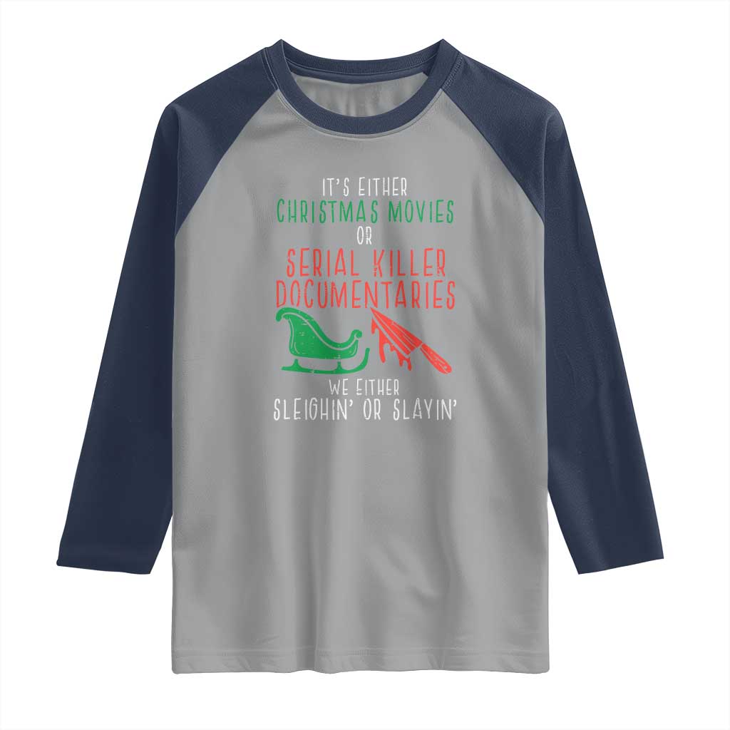 Funny Christmas Sleigh Or Slay Raglan Shirt Xmas Movies Or Serial Killer Documentaries Either Sleighing Or Slaying TS02 Sport Gray Navy Print Your Wear