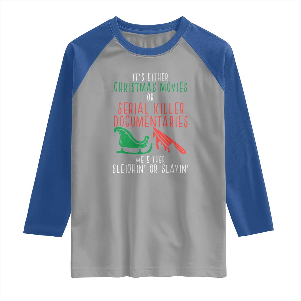 Funny Christmas Sleigh Or Slay Raglan Shirt Xmas Movies Or Serial Killer Documentaries Either Sleighing Or Slaying TS02 Sport Gray Royal Print Your Wear