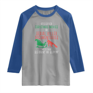Funny Christmas Sleigh Or Slay Raglan Shirt Xmas Movies Or Serial Killer Documentaries Either Sleighing Or Slaying TS02 Sport Gray Royal Print Your Wear