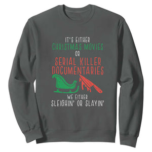 Funny Christmas Sleigh Or Slay Sweatshirt Xmas Movies Or Serial Killer Documentaries Either Sleighing Or Slaying TS02 Dark Heather Print Your Wear