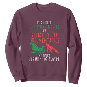Funny Christmas Sleigh Or Slay Sweatshirt Xmas Movies Or Serial Killer Documentaries Either Sleighing Or Slaying TS02 Maroon Print Your Wear