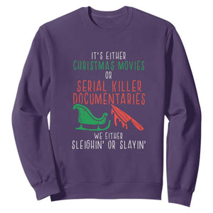 Funny Christmas Sleigh Or Slay Sweatshirt Xmas Movies Or Serial Killer Documentaries Either Sleighing Or Slaying TS02 Purple Print Your Wear
