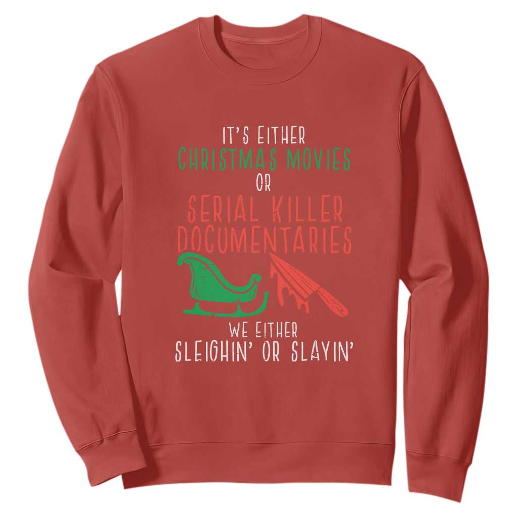 Funny Christmas Sleigh Or Slay Sweatshirt Xmas Movies Or Serial Killer Documentaries Either Sleighing Or Slaying TS02 Red Print Your Wear