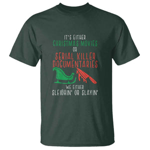 Funny Christmas Sleigh Or Slay T Shirt Xmas Movies Or Serial Killer Documentaries Either Sleighing Or Slaying TS02 Dark Forest Green Print Your Wear