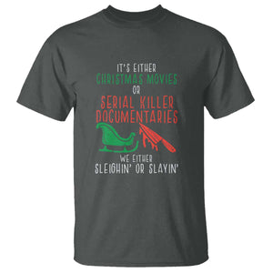 Funny Christmas Sleigh Or Slay T Shirt Xmas Movies Or Serial Killer Documentaries Either Sleighing Or Slaying TS02 Dark Heather Print Your Wear