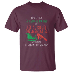 Funny Christmas Sleigh Or Slay T Shirt Xmas Movies Or Serial Killer Documentaries Either Sleighing Or Slaying TS02 Maroon Print Your Wear