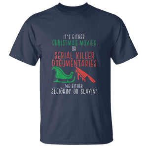 Funny Christmas Sleigh Or Slay T Shirt Xmas Movies Or Serial Killer Documentaries Either Sleighing Or Slaying TS02 Navy Print Your Wear