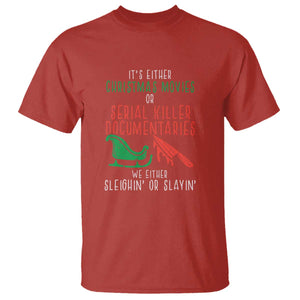 Funny Christmas Sleigh Or Slay T Shirt Xmas Movies Or Serial Killer Documentaries Either Sleighing Or Slaying TS02 Red Print Your Wear
