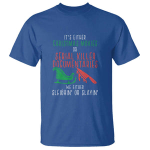 Funny Christmas Sleigh Or Slay T Shirt Xmas Movies Or Serial Killer Documentaries Either Sleighing Or Slaying TS02 Royal Blue Print Your Wear