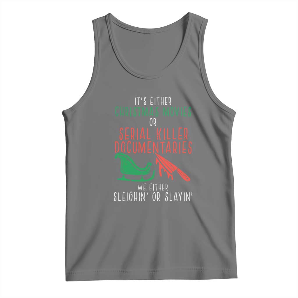 Funny Christmas Sleigh Or Slay Tank Top Xmas Movies Or Serial Killer Documentaries Either Sleighing Or Slaying TS02 Black Heather Print Your Wear
