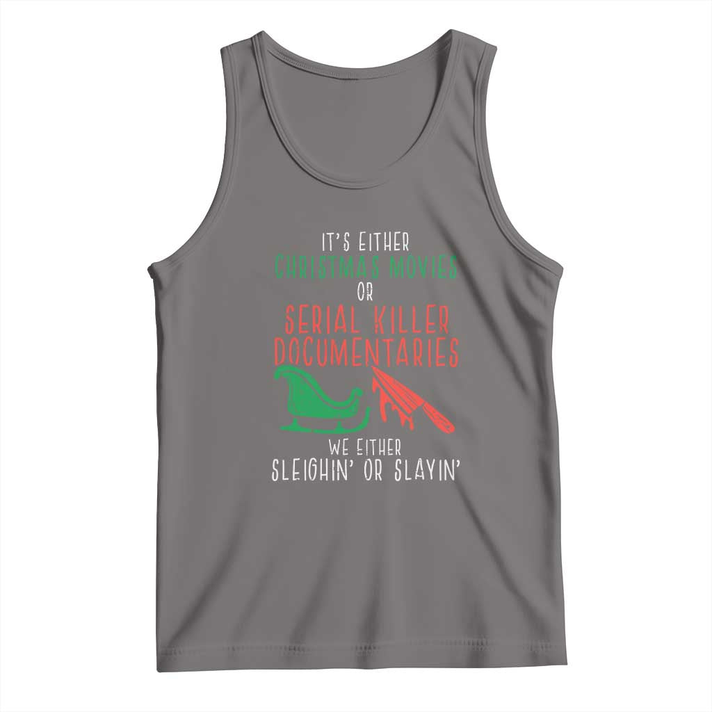 Funny Christmas Sleigh Or Slay Tank Top Xmas Movies Or Serial Killer Documentaries Either Sleighing Or Slaying TS02 Deep Heather Print Your Wear