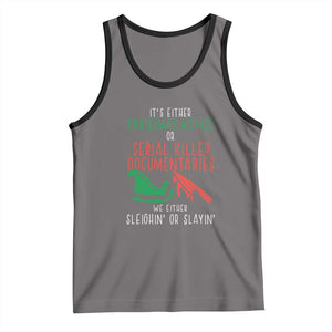 Funny Christmas Sleigh Or Slay Tank Top Xmas Movies Or Serial Killer Documentaries Either Sleighing Or Slaying TS02 Deep Heather Black Print Your Wear