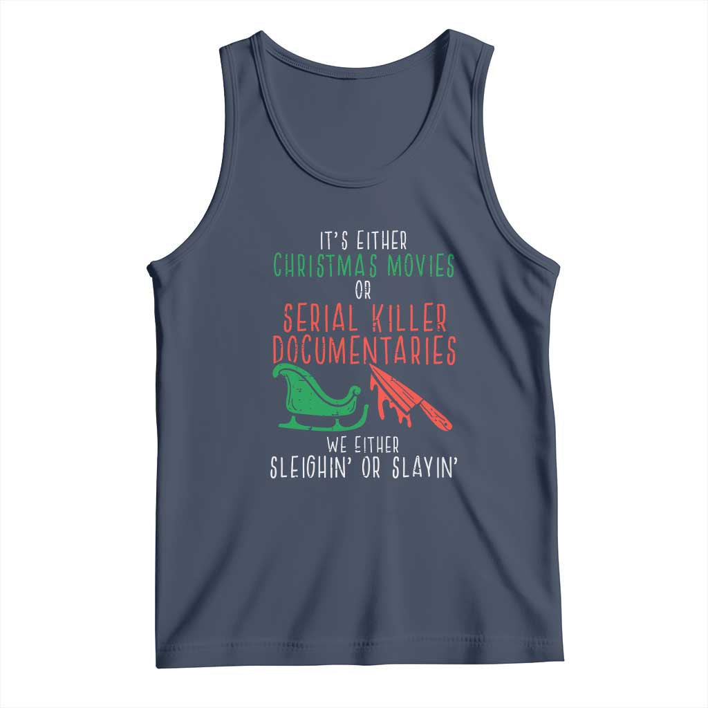 Funny Christmas Sleigh Or Slay Tank Top Xmas Movies Or Serial Killer Documentaries Either Sleighing Or Slaying TS02 Navy Print Your Wear