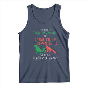 Funny Christmas Sleigh Or Slay Tank Top Xmas Movies Or Serial Killer Documentaries Either Sleighing Or Slaying TS02 Navy Print Your Wear