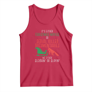 Funny Christmas Sleigh Or Slay Tank Top Xmas Movies Or Serial Killer Documentaries Either Sleighing Or Slaying TS02 Red Print Your Wear