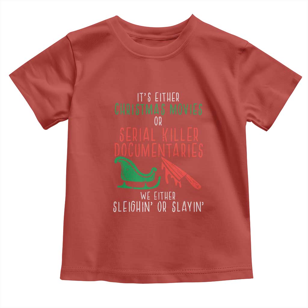 Funny Christmas Sleigh Or Slay Toddler T Shirt Xmas Movies Or Serial Killer Documentaries Either Sleighing Or Slaying TS02 Red Print Your Wear