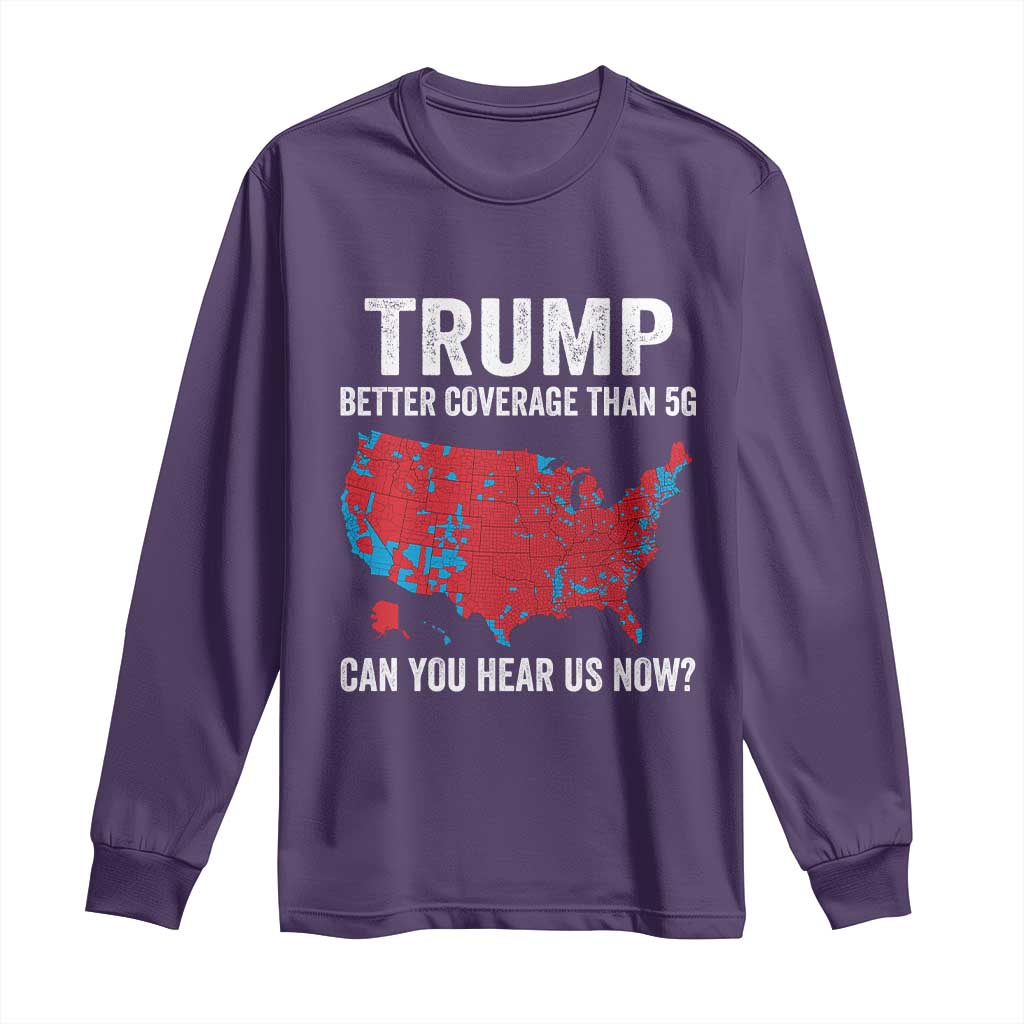 Trump Won 2024 Long Sleeve Shirt Better Coverage Than 5G Can You Hear Us Now American TS02 Purple Print Your Wear