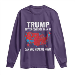 Trump Won 2024 Long Sleeve Shirt Better Coverage Than 5G Can You Hear Us Now American TS02 Purple Print Your Wear