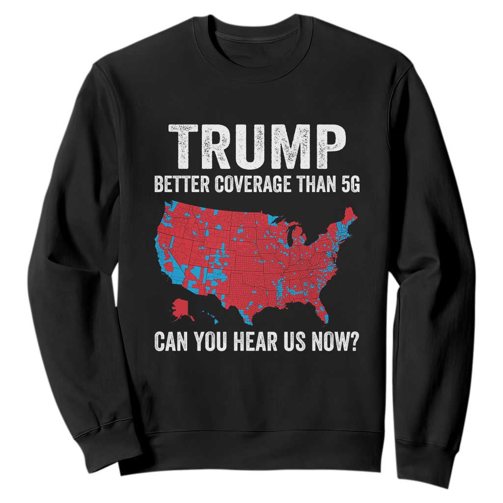 Trump Won 2024 Sweatshirt Better Coverage Than 5G Can You Hear Us Now American TS02 Black Print Your Wear
