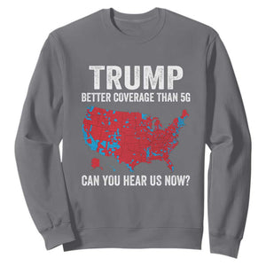 Trump Won 2024 Sweatshirt Better Coverage Than 5G Can You Hear Us Now American TS02 Charcoal Print Your Wear