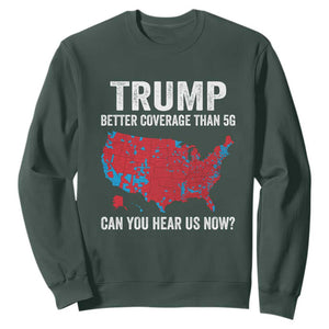 Trump Won 2024 Sweatshirt Better Coverage Than 5G Can You Hear Us Now American TS02 Dark Forest Green Print Your Wear