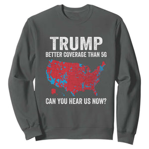 Trump Won 2024 Sweatshirt Better Coverage Than 5G Can You Hear Us Now American TS02 Dark Heather Print Your Wear