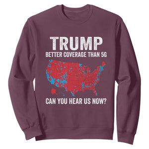 Trump Won 2024 Sweatshirt Better Coverage Than 5G Can You Hear Us Now American TS02 Maroon Print Your Wear