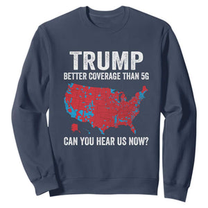Trump Won 2024 Sweatshirt Better Coverage Than 5G Can You Hear Us Now American TS02 Navy Print Your Wear