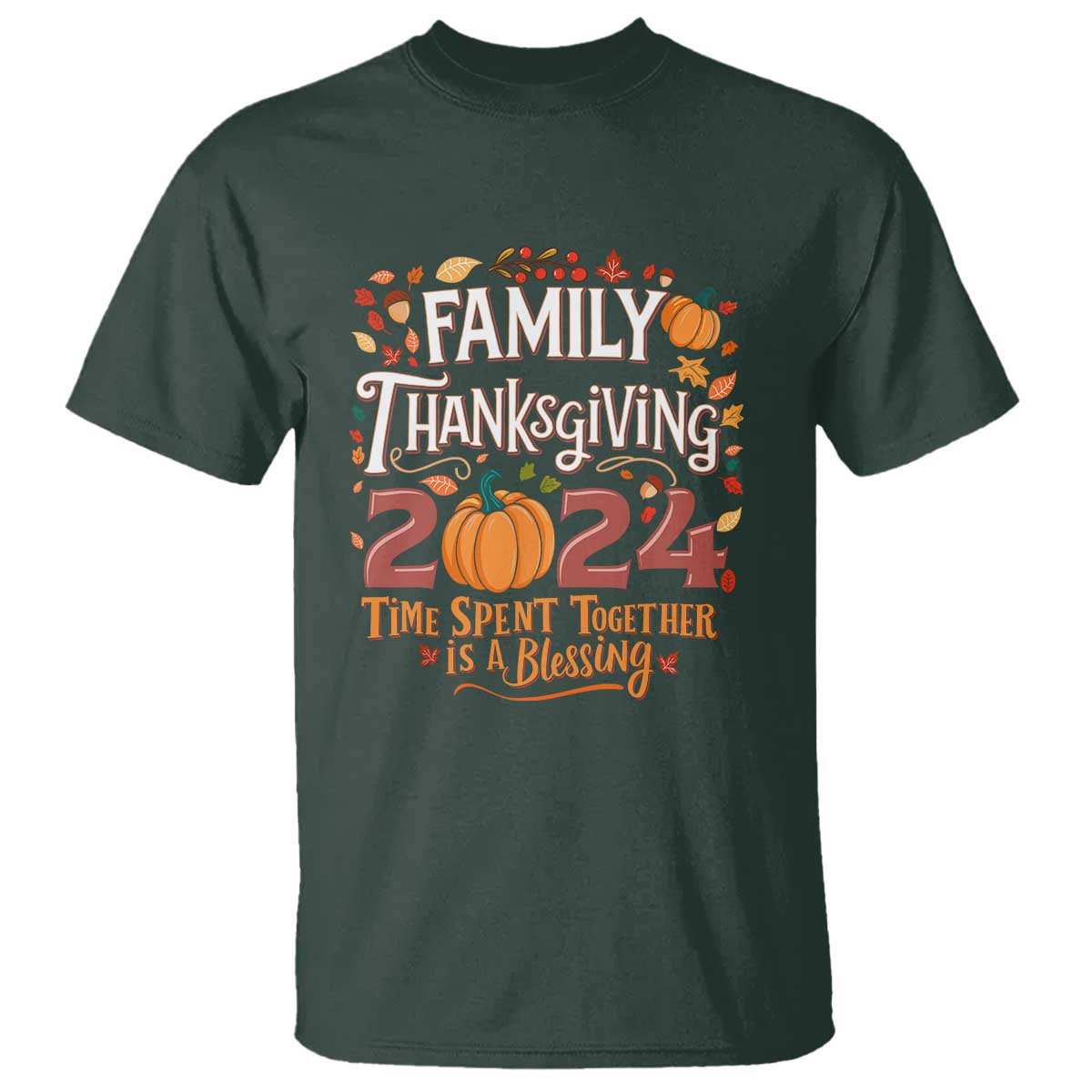 Family Thanksgiving 2024 T Shirt Time Spent Together Is A Blessing Thankful Matching Group Crew TS02 Dark Forest Green Print Your Wear