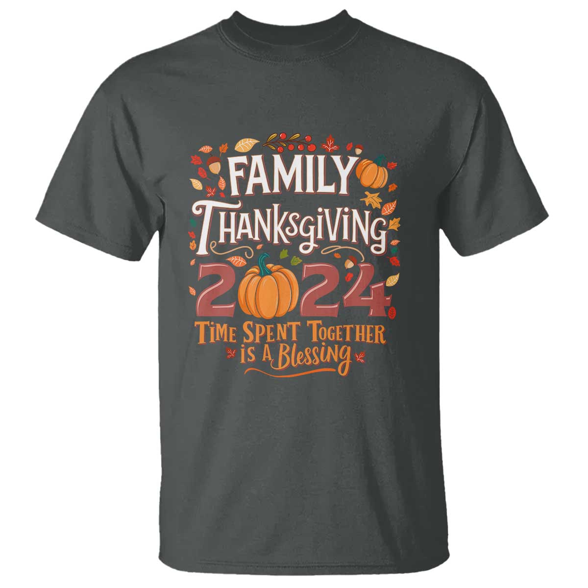 Family Thanksgiving 2024 T Shirt Time Spent Together Is A Blessing Thankful Matching Group Crew TS02 Dark Heather Print Your Wear