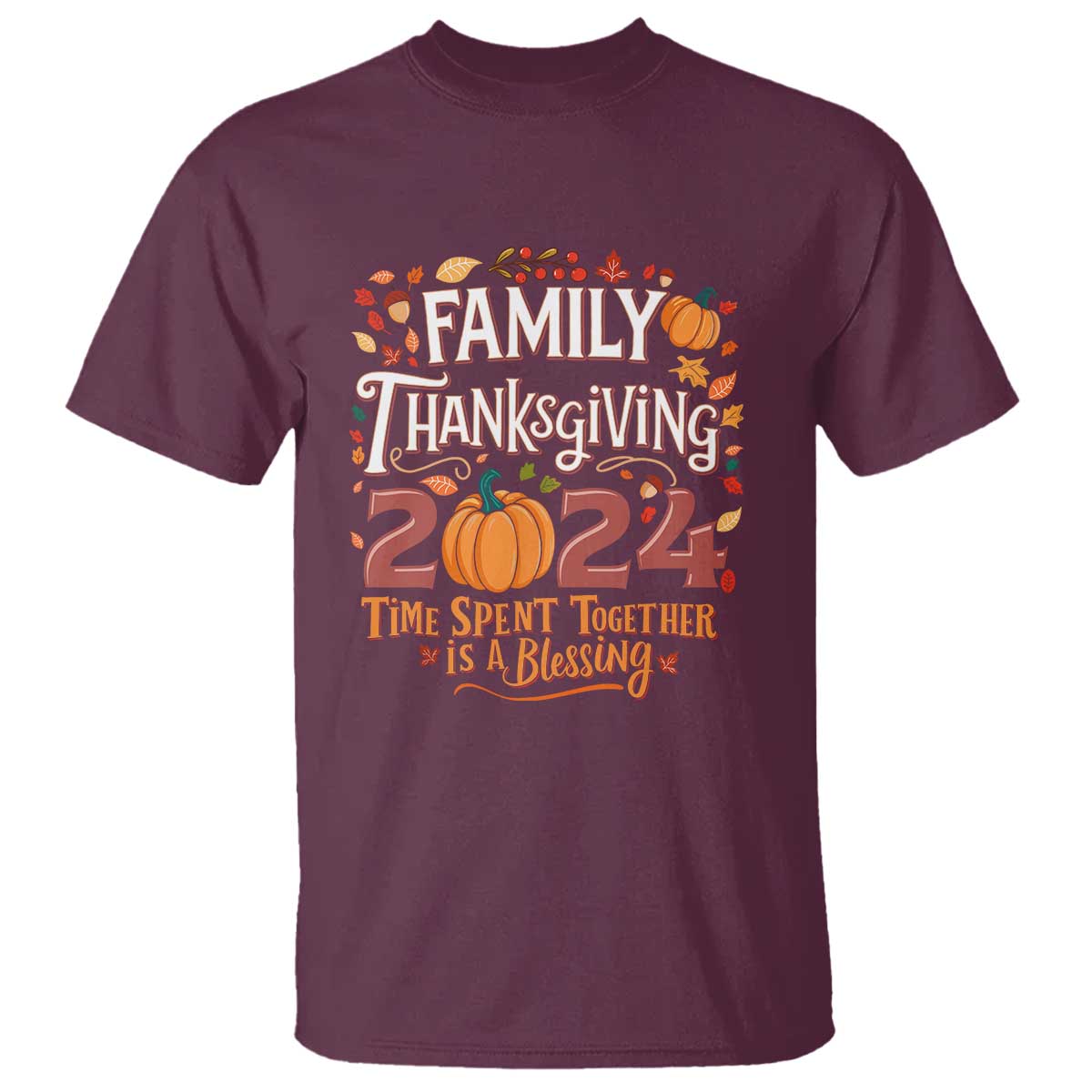 Family Thanksgiving 2024 T Shirt Time Spent Together Is A Blessing Thankful Matching Group Crew TS02 Maroon Print Your Wear
