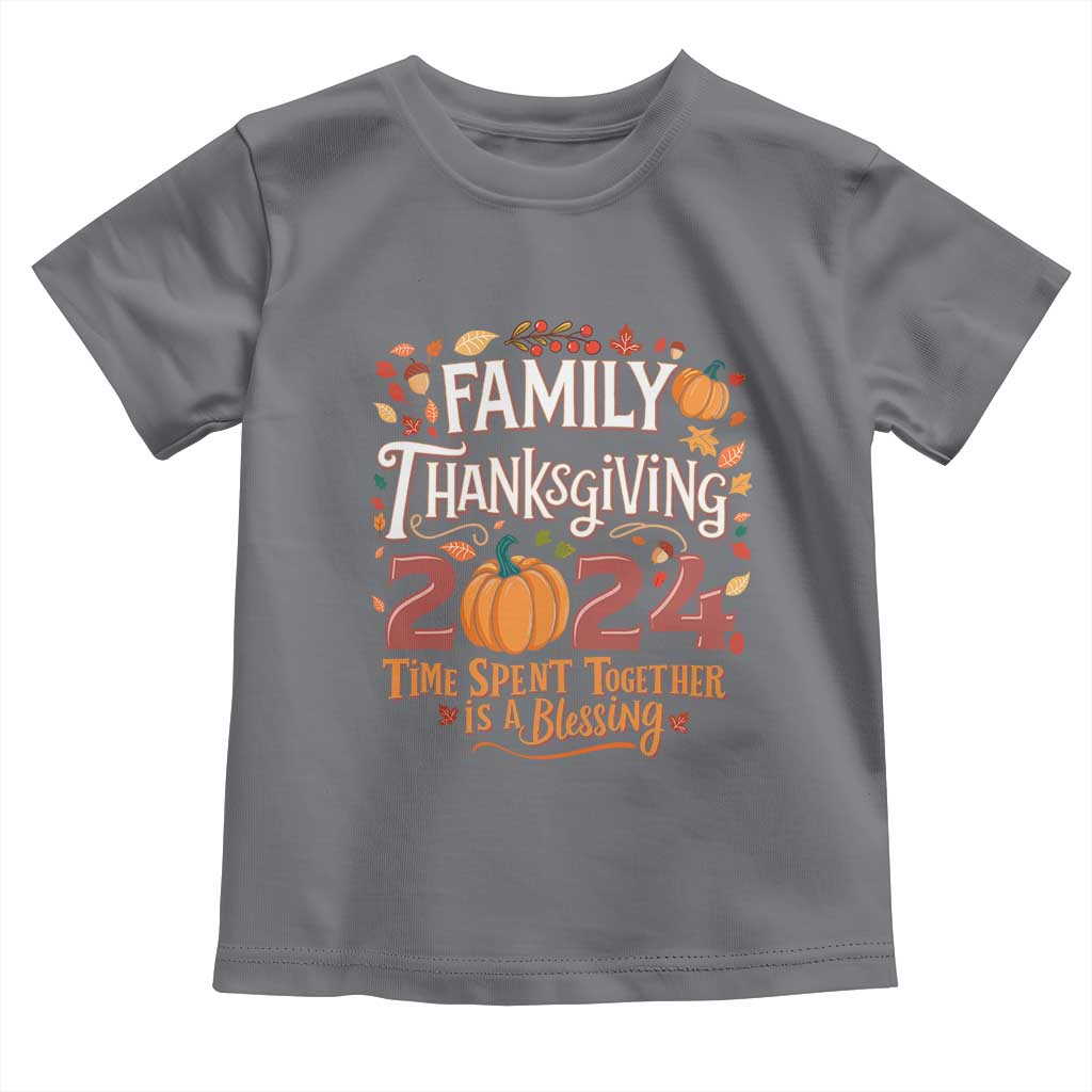 Family Thanksgiving 2024 Toddler T Shirt Time Spent Together Is A Blessing Thankful Matching Group Crew TS02 Charcoal Print Your Wear
