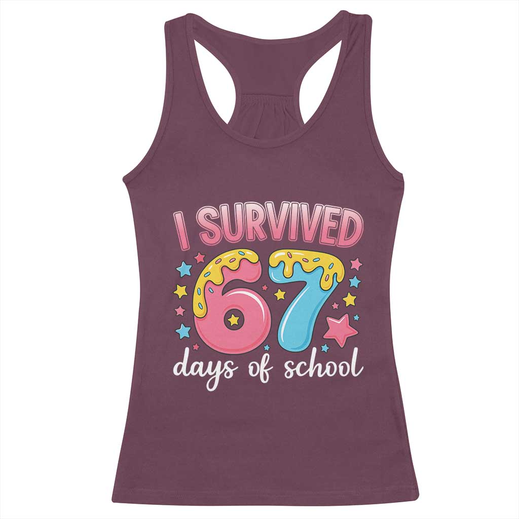 I Survived 67 Days of School Racerback Tank Top Cute 6 7 Six Seven Chaos Survivor for Students Teachers TS02 Maroon Print Your Wear