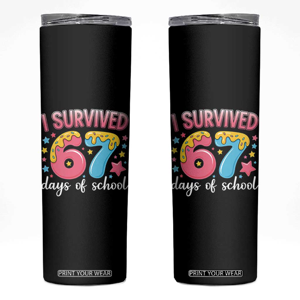 I Survived 67 Days of School Skinny Tumbler Cute 6 7 Six Seven Chaos Survivor for Students Teachers TS02 Black Print Your Wear