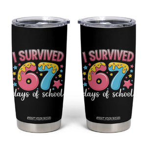 I Survived 67 Days of School Tumbler Cup Cute 6 7 Six Seven Chaos Survivor for Students Teachers TS02 Black Print Your Wear