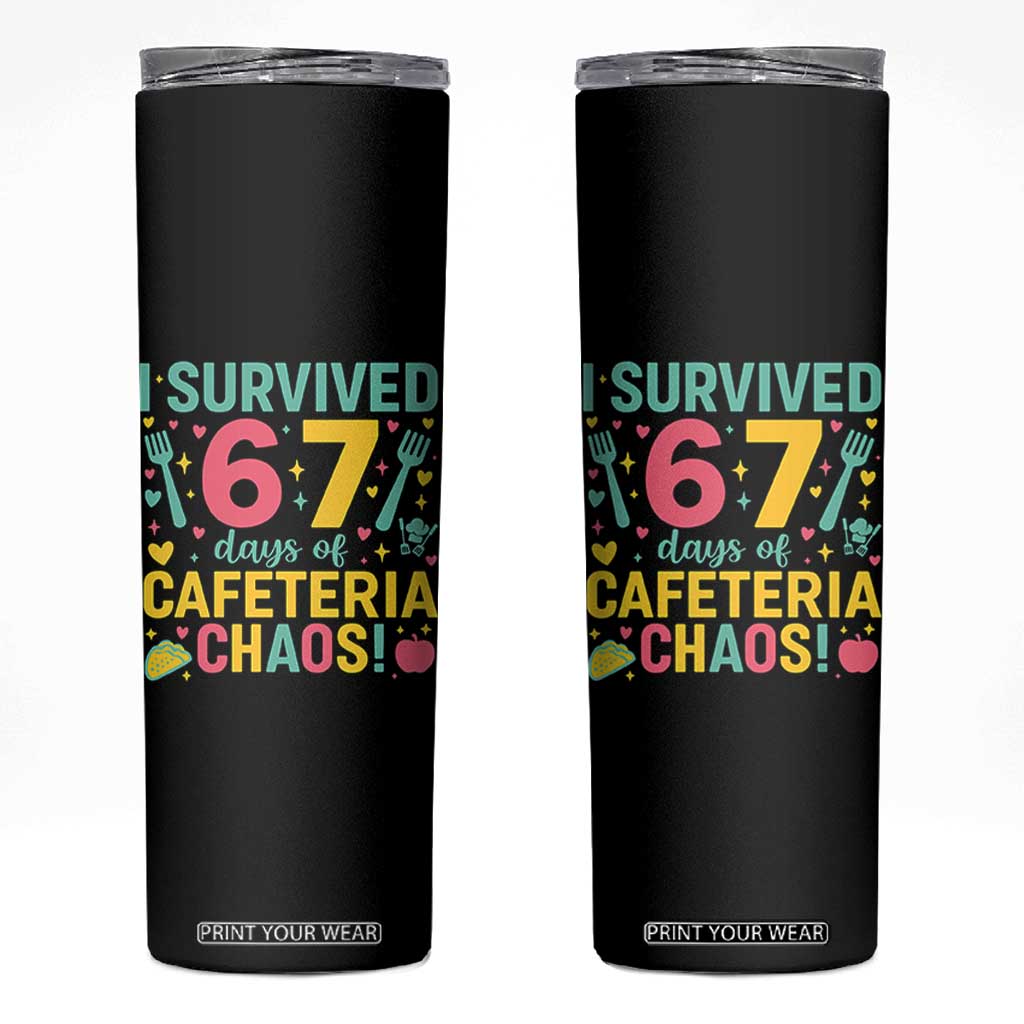 I Survived 67 Days of Cafeteria Chaos Skinny Tumbler Funny School Lunch Duty TS02 Black Print Your Wear