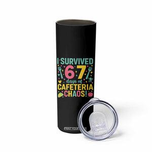 I Survived 67 Days of Cafeteria Chaos Skinny Tumbler Funny School Lunch Duty TS02 Print Your Wear