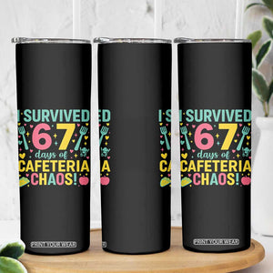 I Survived 67 Days of Cafeteria Chaos Skinny Tumbler Funny School Lunch Duty TS02 Print Your Wear