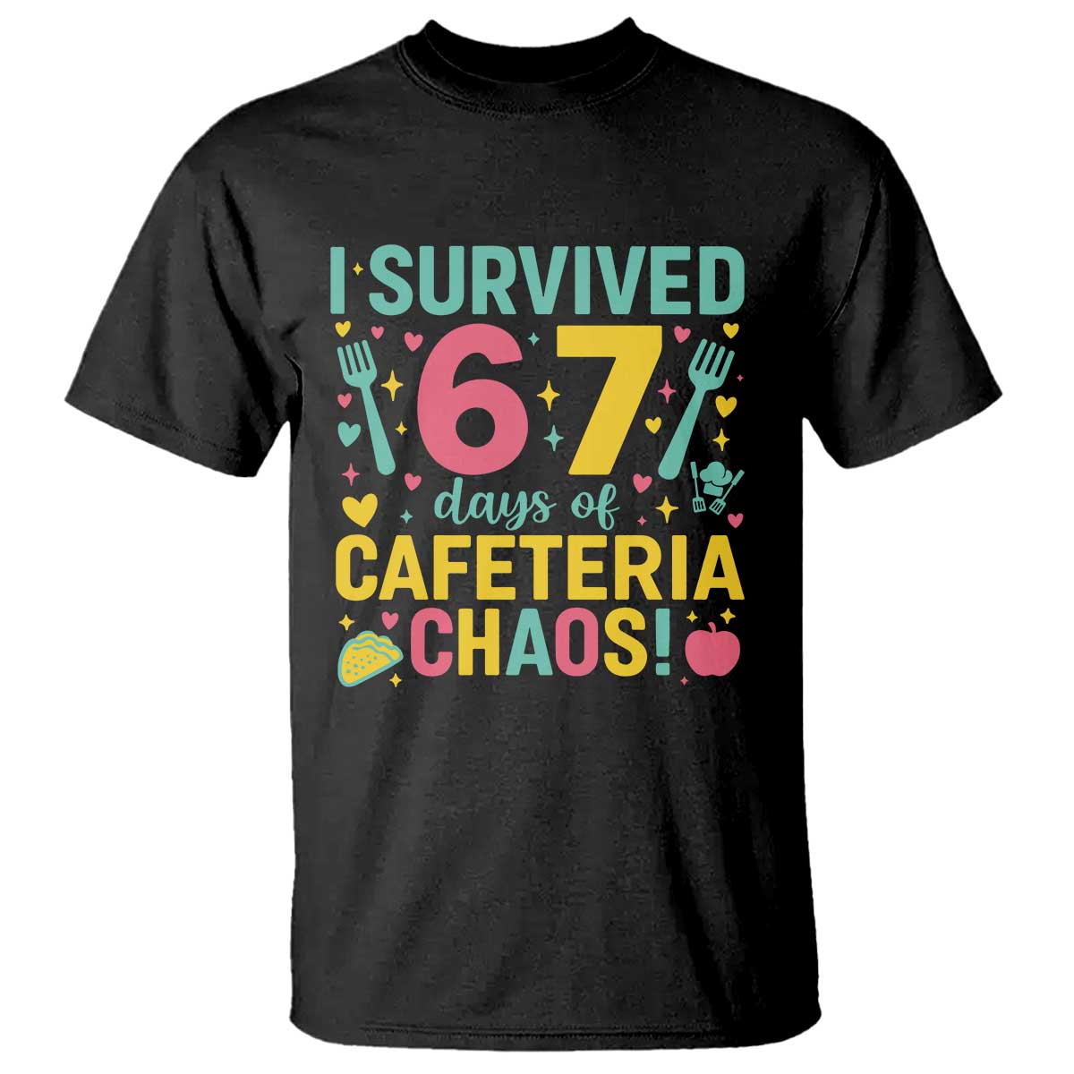 I Survived 67 Days of Cafeteria Chaos T Shirt Funny School Lunch Duty TS02 Black Print Your Wear