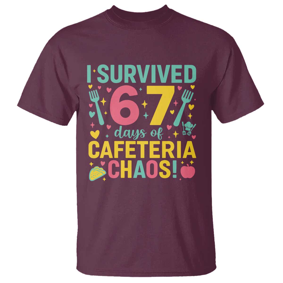 I Survived 67 Days of Cafeteria Chaos T Shirt Funny School Lunch Duty TS02 Maroon Print Your Wear