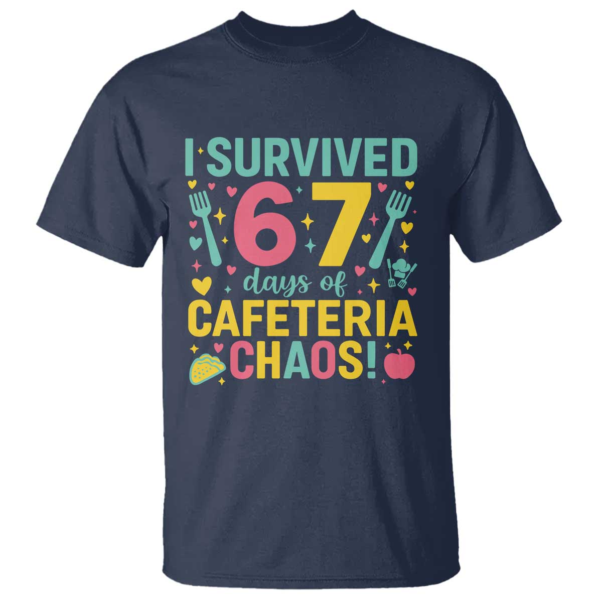 I Survived 67 Days of Cafeteria Chaos T Shirt Funny School Lunch Duty TS02 Navy Print Your Wear