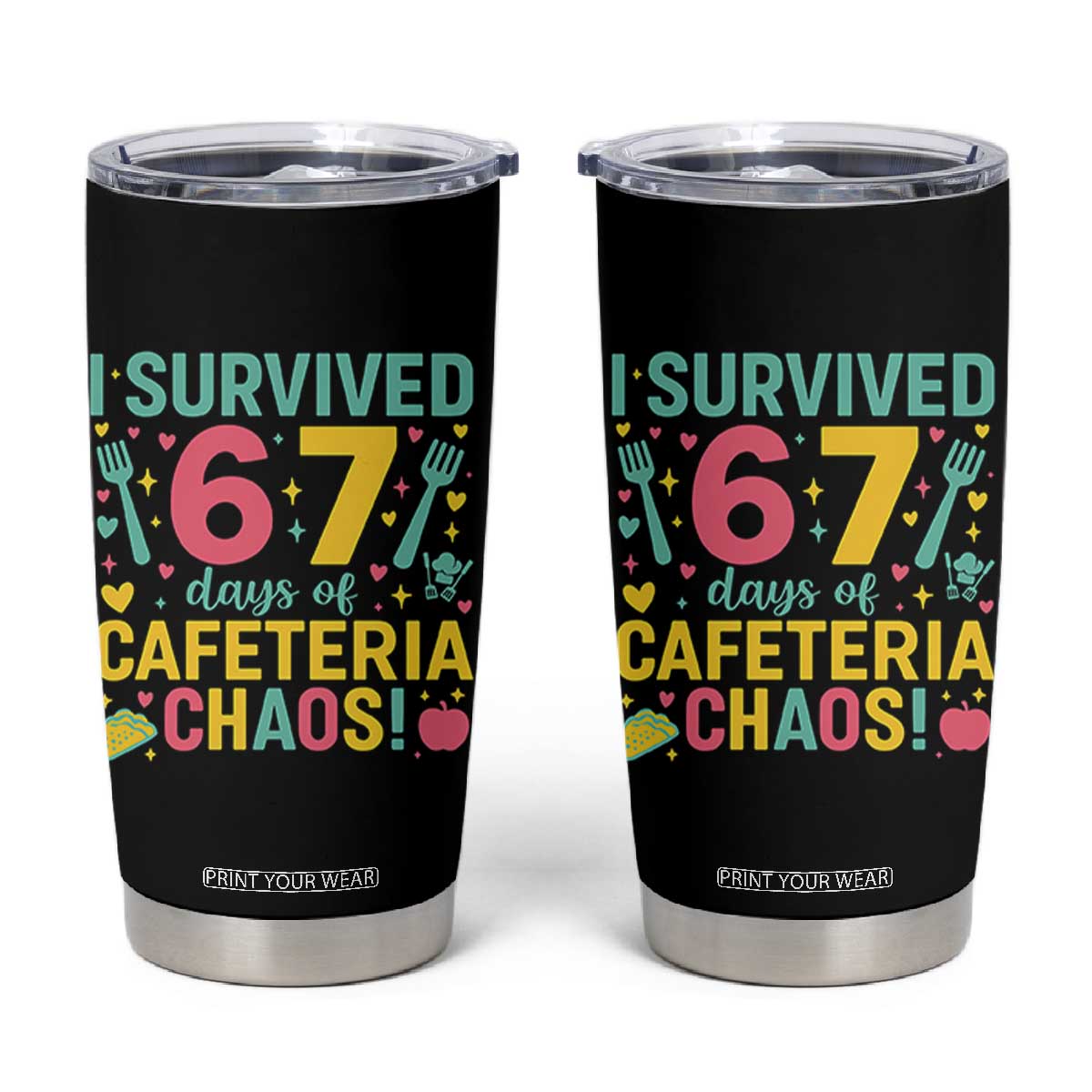 I Survived 67 Days of Cafeteria Chaos Tumbler Cup Funny School Lunch Duty TS02 Black Print Your Wear