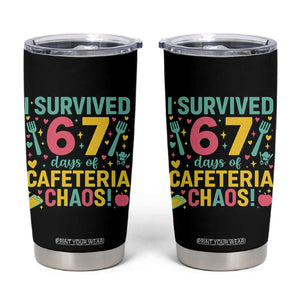 I Survived 67 Days of Cafeteria Chaos Tumbler Cup Funny School Lunch Duty TS02 Black Print Your Wear