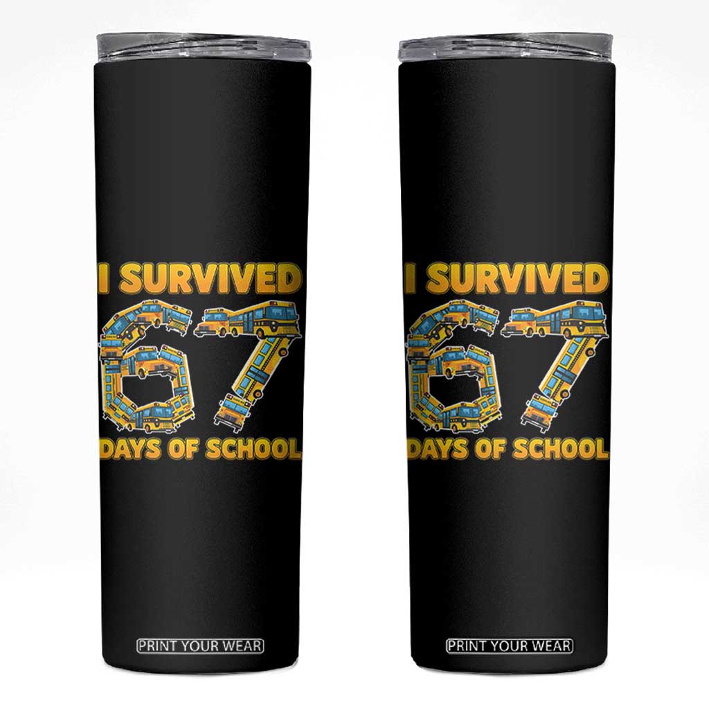 Funny School Bus Driver Skinny Tumbler I Survived 67 Days of School TS02 Black Print Your Wear