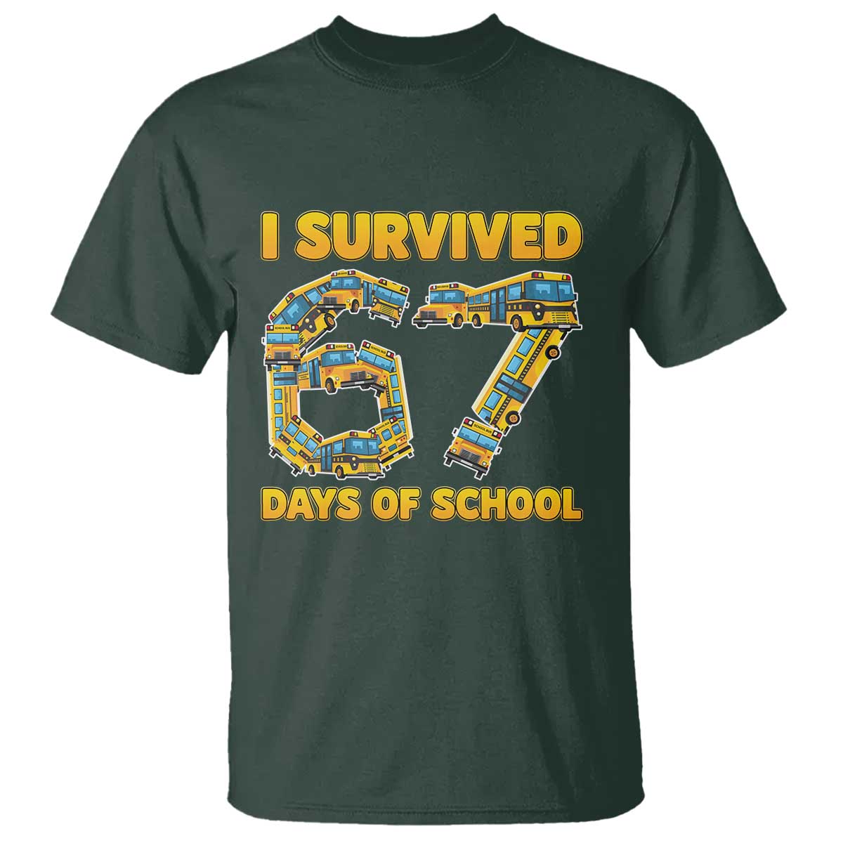 Funny School Bus Driver T Shirt I Survived 67 Days of School TS02 Dark Forest Green Print Your Wear