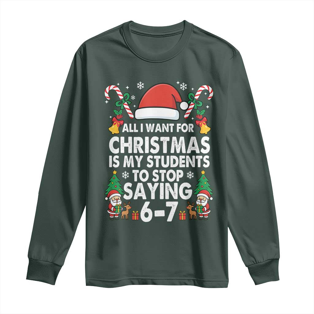 Funny Anti Six Seven Teacher Christmas Long Sleeve Shirt My Students To Stop Saying 67 Santa Hat Candy Canes TS02 Dark Forest Green Print Your Wear